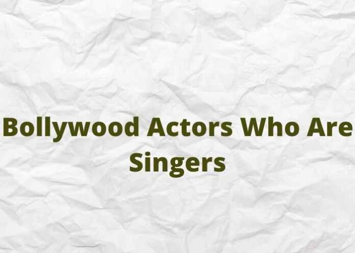 Bollywood Actors Who Are Singers