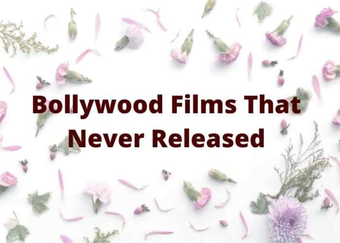 Bollywood Films That Never Released