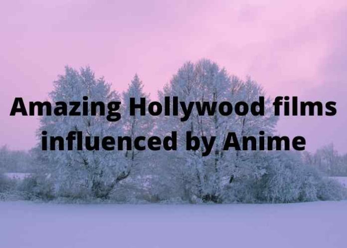 Amazing Hollywood films influenced by Anime