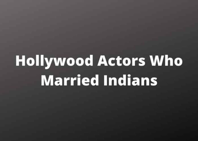 Hollywood Actors Who Married Indians