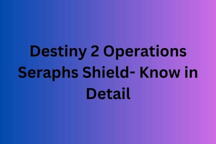 Destiny 2 Operations Seraphs Shield
