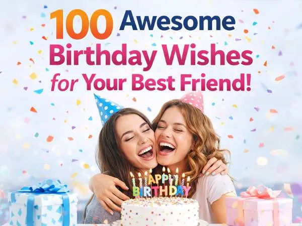 100 Awesome Birthday Wishes for Your Best Friend