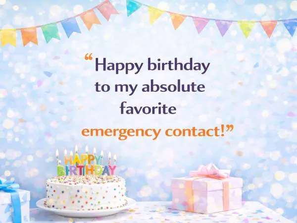 Happy birthday to my absolute favorite emergency contact!